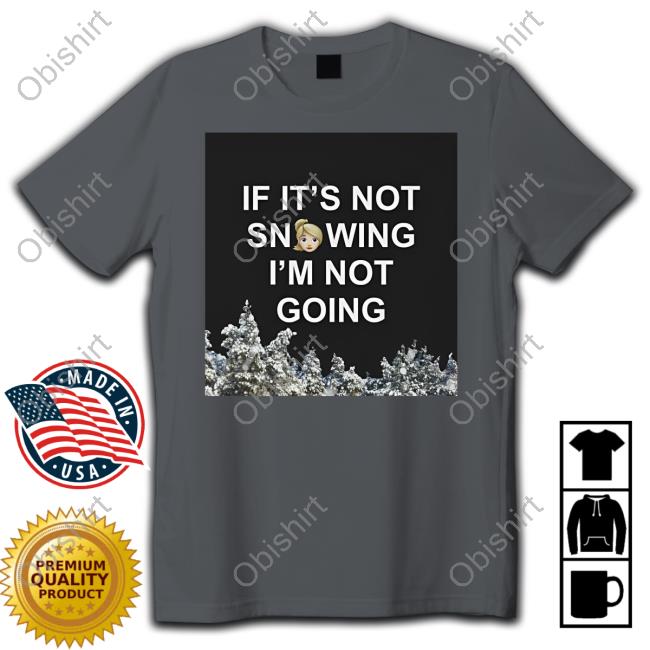 Zvbear Store If It's Not Snowing I'm Not Going Sweatshirt