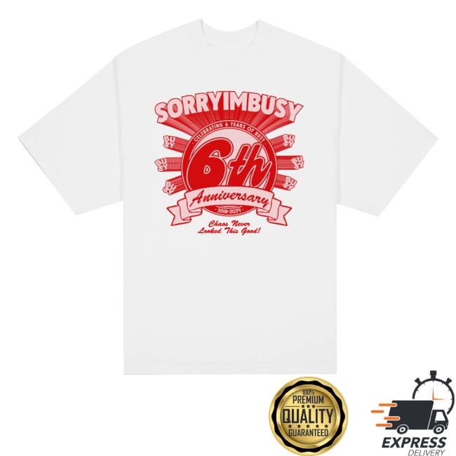 Sorryimbusy 6Th Anniversary New Shirt
