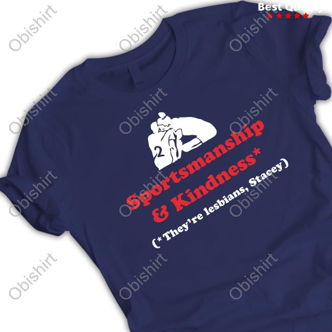 Sportsmanship And Kindness They're Lesbians Stacey Shirt