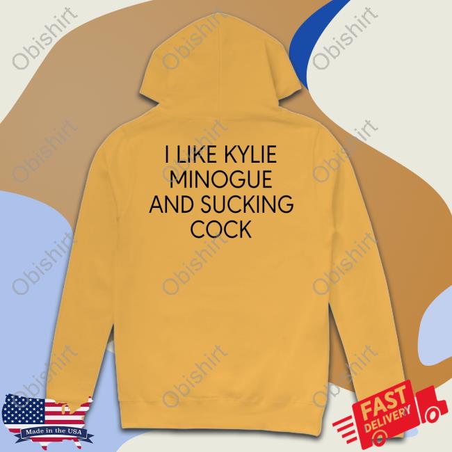 I Like Kylie Minogue And Sucking Cock Tee Disc0d0wn I Like Kylie Minogue And Sucking Cock Tee