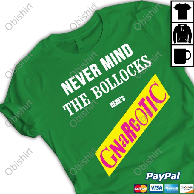 Never Mind The Bollocks Here's Gnarcotic Tee Shirt