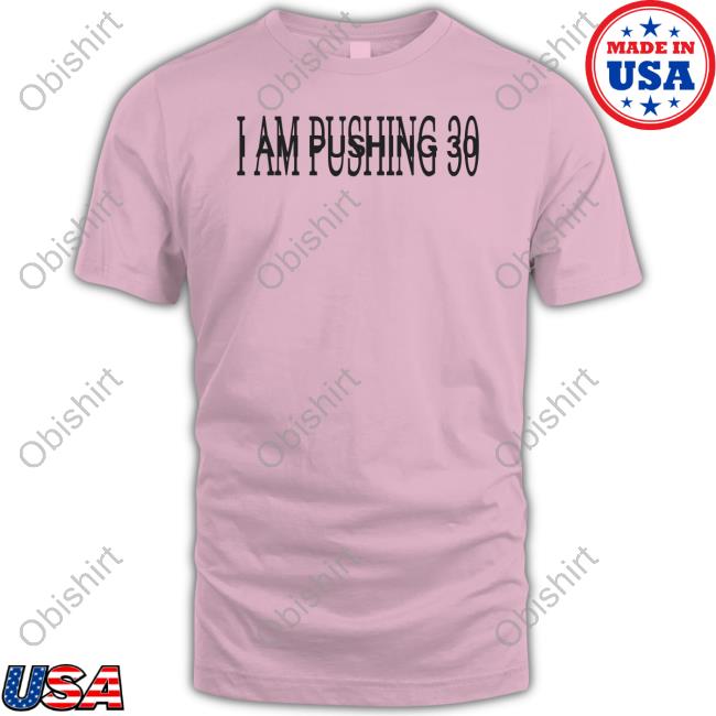 Lifein360p I Am Pushing 30 Long Sleeve Tee Shirt