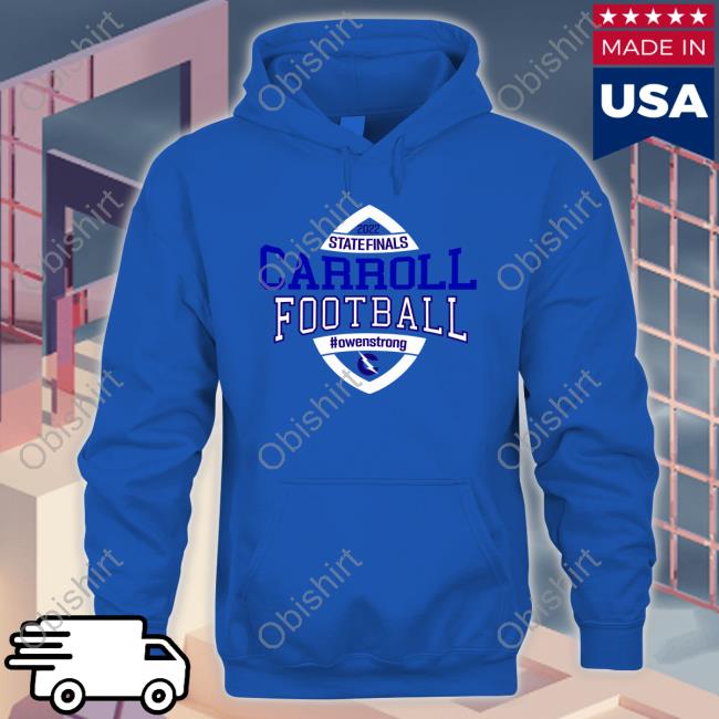 State Finals Carroll Football Hoodie State Finals Carroll Football Owenstrong New Shirt