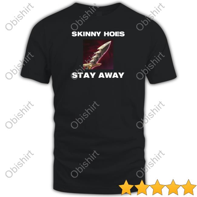Skinny Hoes Stay Away Tee