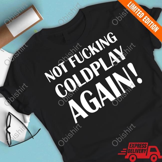 Shitbritishpics Not Fucking Coldplay Again Hooded Sweatshirt