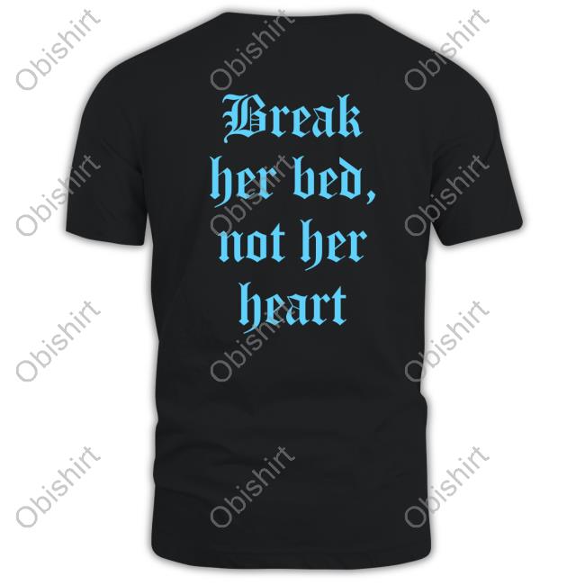Break Her Bed Not Her Heart New Shirt