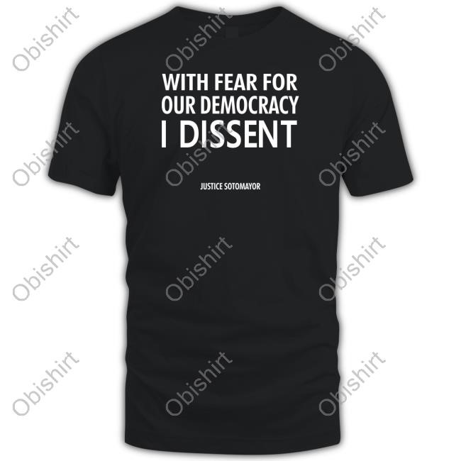 Leilani Munter Wearing With Fear For Our Democracy I Dissent Justice Sotomayor T-Shirt