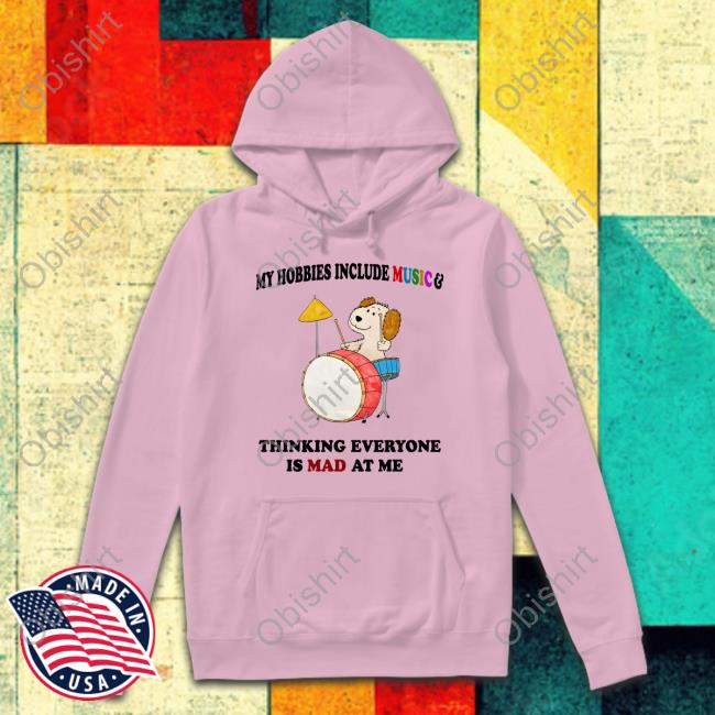 My Hobbies Include Music & Thinking Everyone Is Mad At Me Hoodie