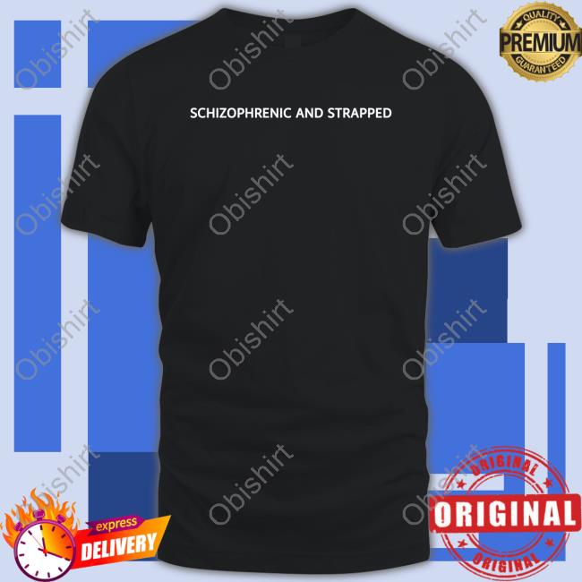 Schizophrenic And Strapped Tee Shirt Unprofessional Apparel