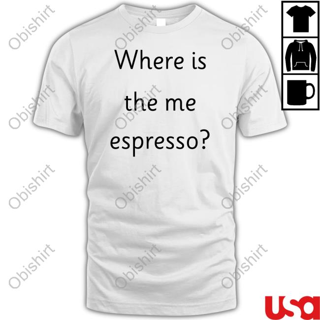 Where Is The Me Espresso T Shirt