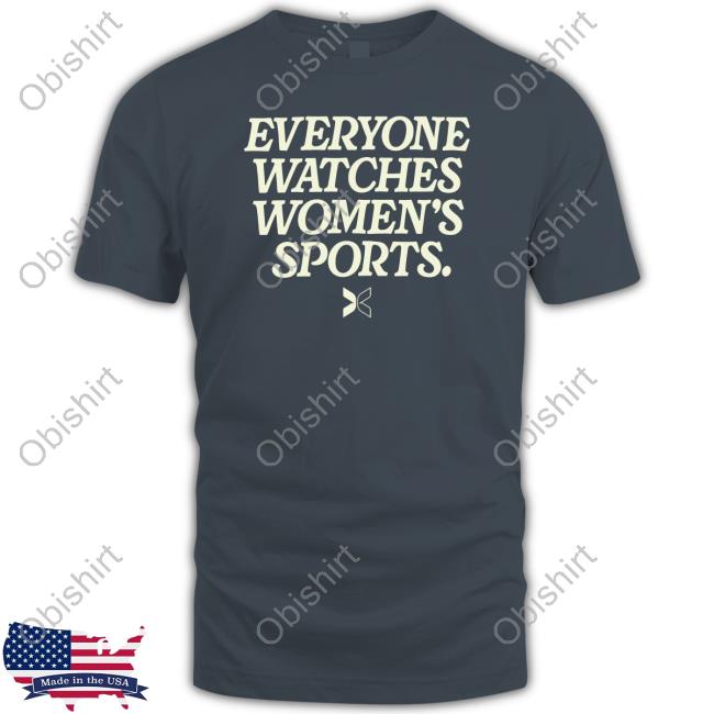 Everyone Watches Women’s Sports Funny T Shirt