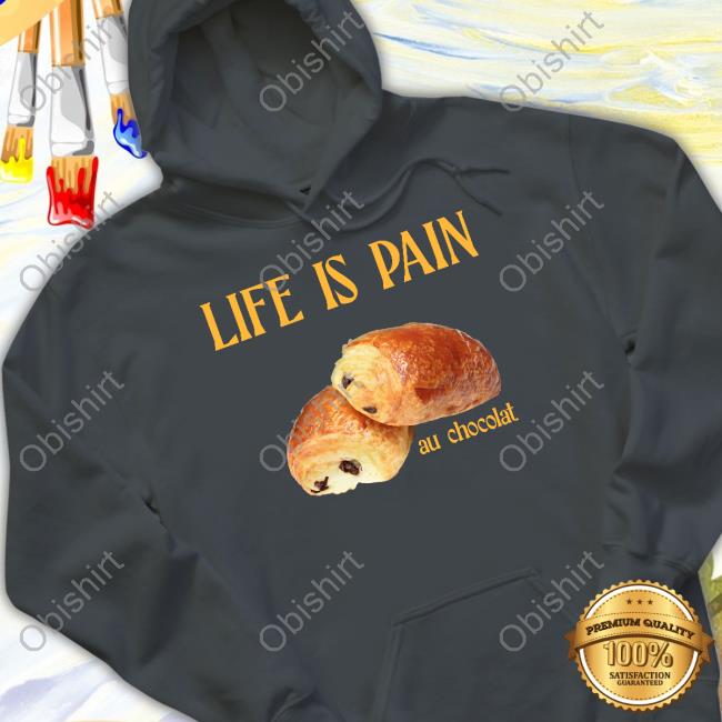 Official Life Is Pain Au Chocolat Hoodie