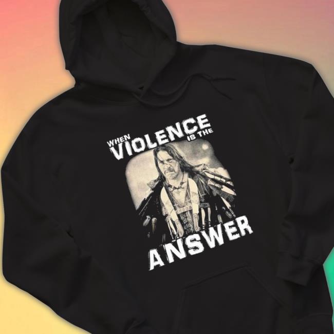 Official When Violence Is The Answer Danny Trejo New Shirt
