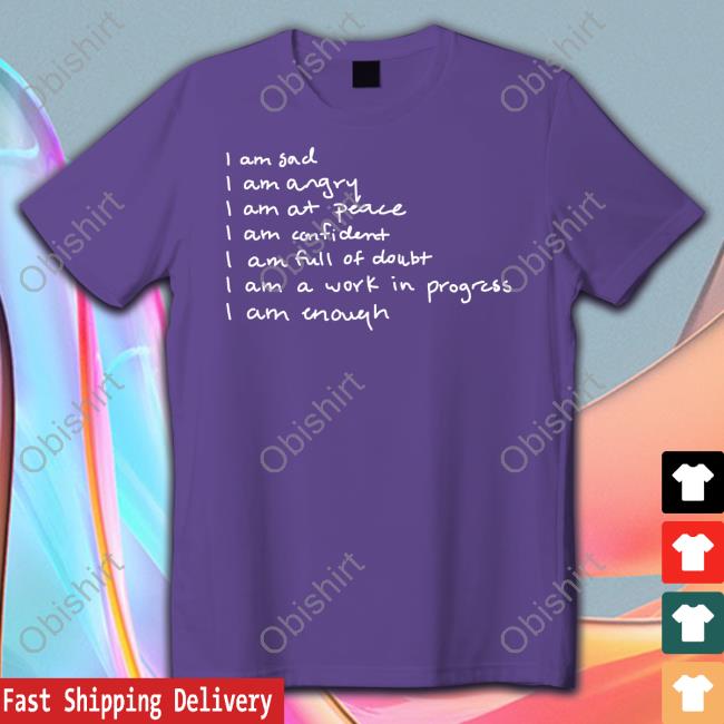 Selenagomez Merch I Am Sad I Am Angry I Am At Peace I Am Confident Shirt