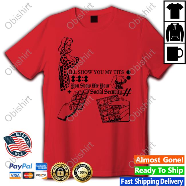 I'll Show You My Tits You Show Me Your Social Security Hoodie Freddytylerpaul