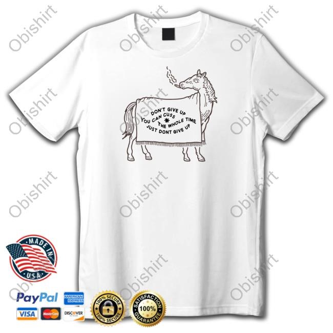 Woofknight Don't Give Up You Can Cuss The Whole Time Just Don't Give Up T Shirt