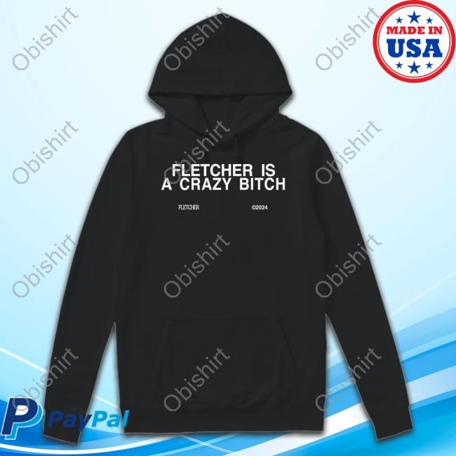 Findingfletcher Fletcher Is A Crazy Bitch T-Shirt