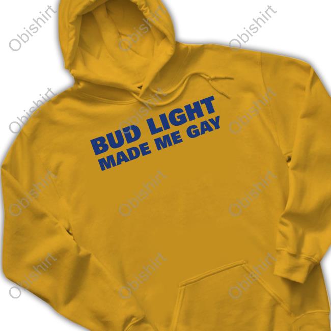 Trashgoblinsupply Bud Light Made Me Gay Tee Shirts