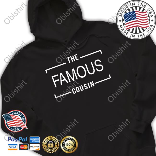 The Famous Cousin Shirt