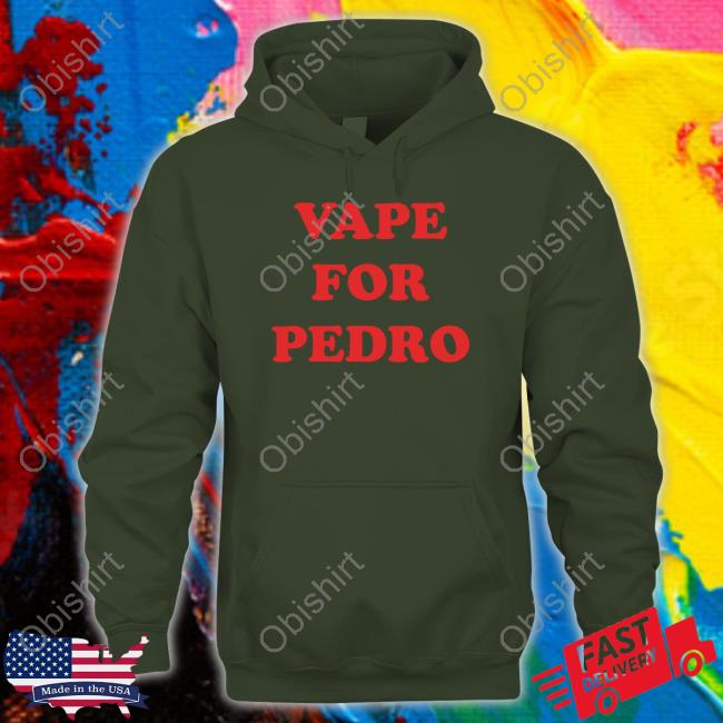 Shirts That Go Hard Vape For Pedro Hoodie Shirts That Go Hard Vape For Pedro Sweatshirt