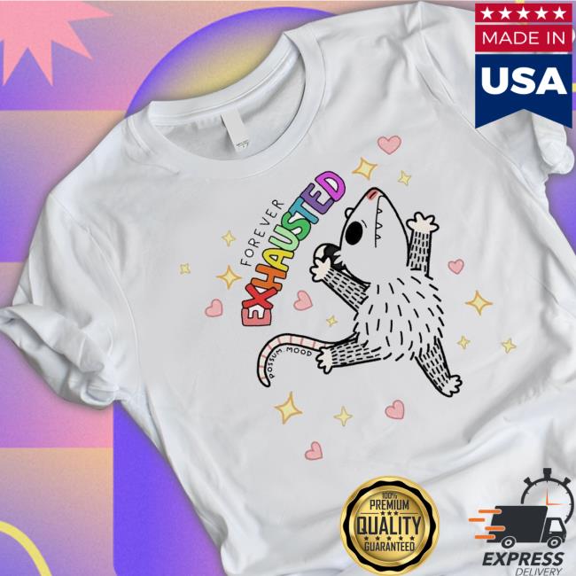 Design Forever Exhausted Possum Mood Shirt
