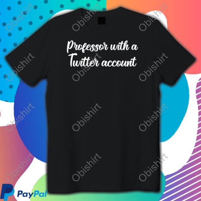 Steve Vladeck Professor With A Twitter Account Tee Shirt