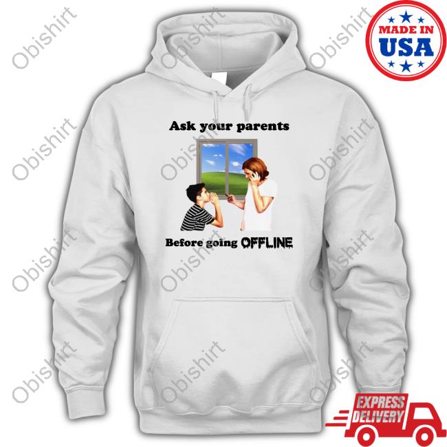 Ask Your Parents Before Going Offline Sweatshirt