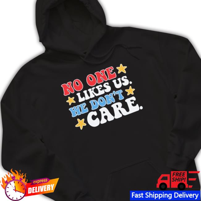 No One Likes Us Usa We Don’T Care 2023 shirt, hoodie, tank top, sweater and long sleeve t-shirt