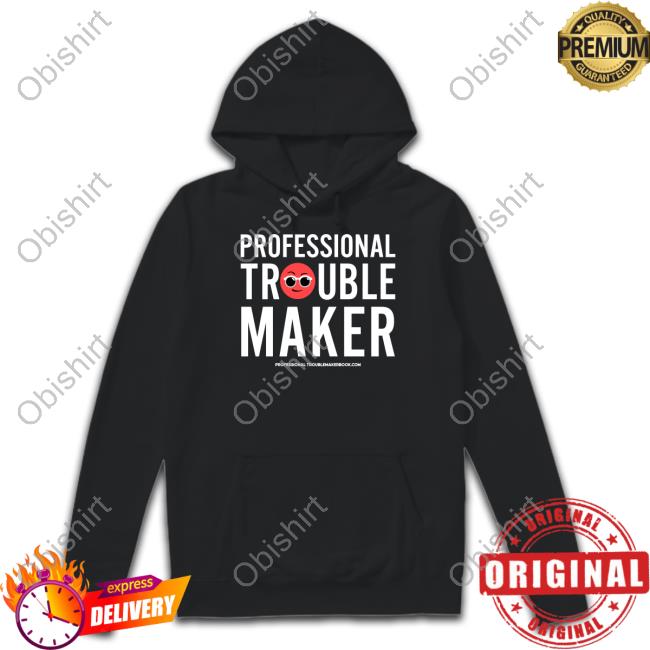 Professional Troublemaker T Shirts