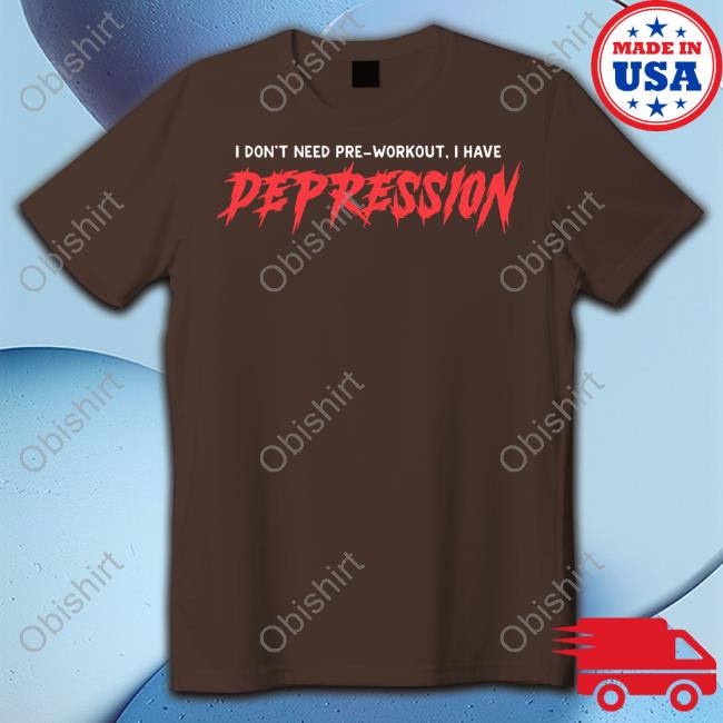 Gotfunnymerch I Don't Need Pre-Workout I Have Depression Tank Top