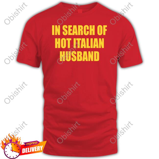 In Search Of Hot Italian Husband Hoodied Sweatshirt Shopvibe2k