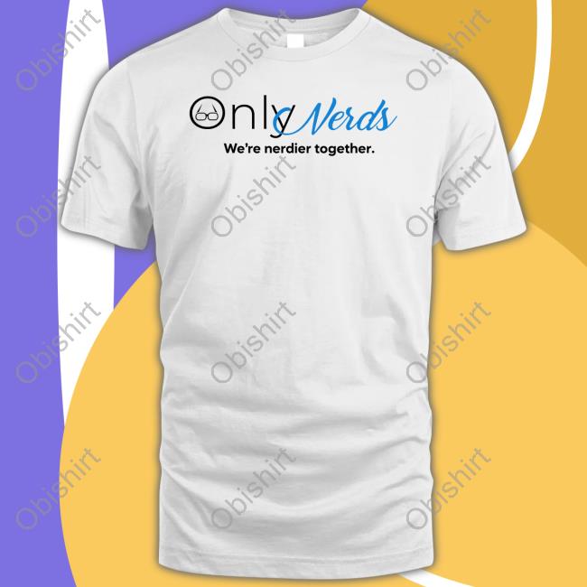 Only Nerds We're Nerdier Together Hoodied Sweatshirt Rookieatl Shop