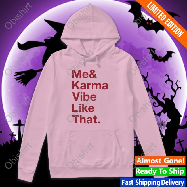 Taylor Me And Karma Vibe Like That T Shirt Me And Karma Vibe Like That Sweatshirt