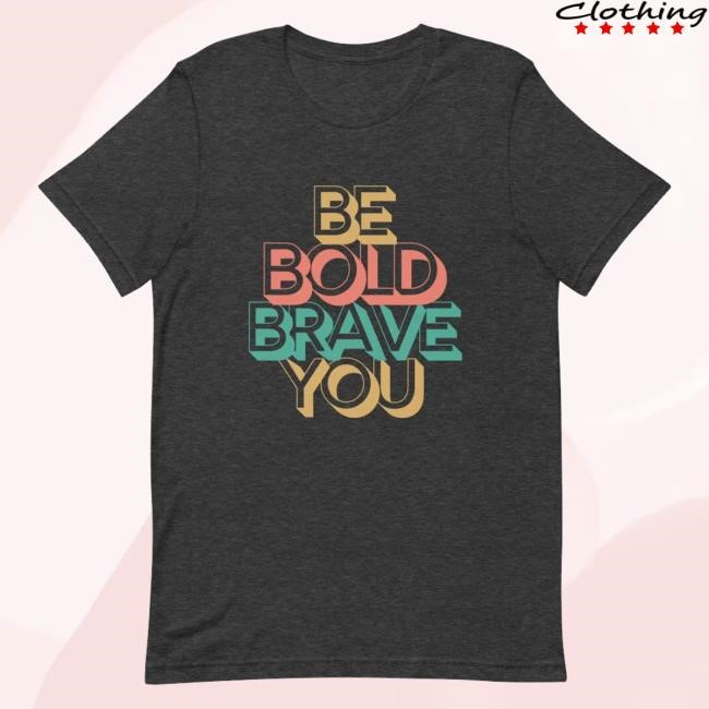 I Am Enough Collection Be Bold Brave You Inspirational Mental Health Power T-Shirt For Men Crewneck Sweatshirt I Am Enough Collection Be Bold Brave You Inspirational Mental Health Power T-Shirt For Men Crewneck Sweatshirt