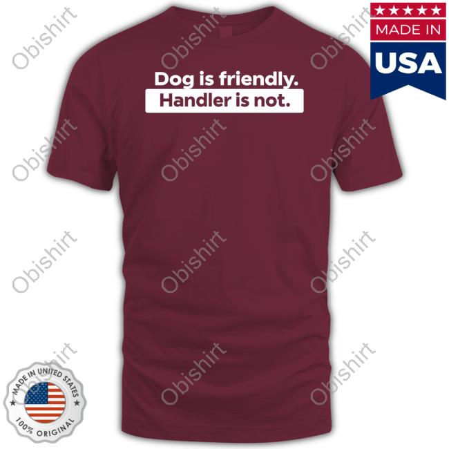Sirod Dog Is Friendly Handler Is Not Hooded Sweatshirt Sirod Dog Is Friendly Handler Is Not Hoodie