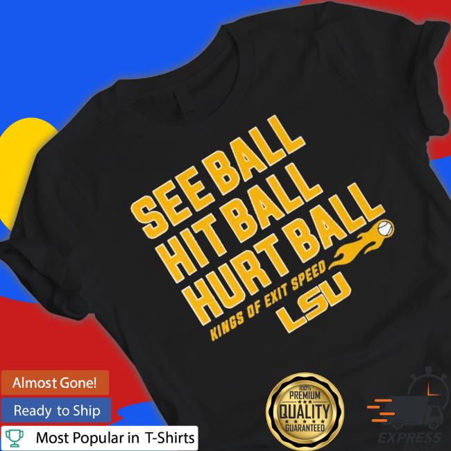 Lsu Baseball See Ball Hit Ball Hurt Ball shirt