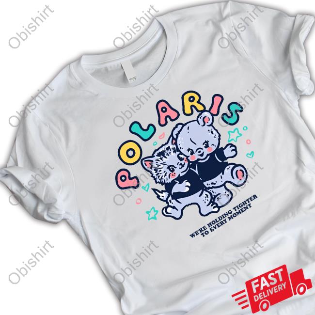 Artistfirst Store Polaris We're Holding Tighter To Every Moment Funny Shirt