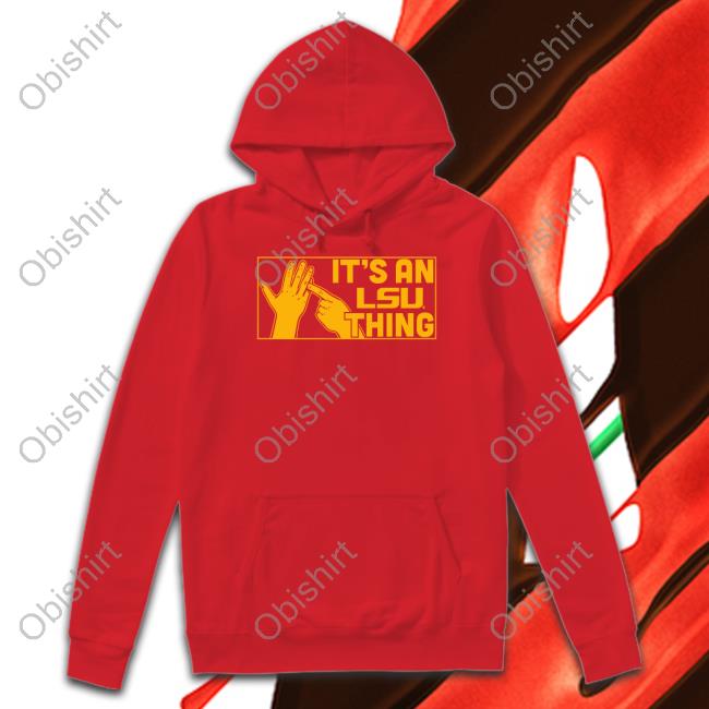 Breakingt Sotre It's An Lsu Thing Hooded Sweatshirt Breakingt Sotre It's An Lsu Thing Long Sleeve Tee