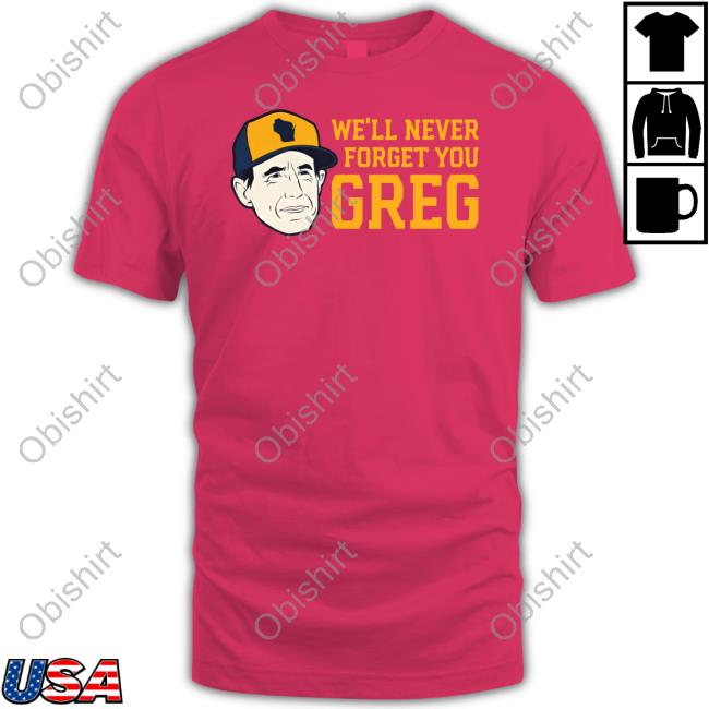 We'll Never Forget You Greg Hooded Sweatshirt