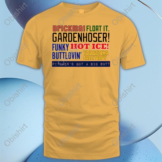 Brickma Float It Gardenhoser Funky Hot Ice Buttlovin' You Betcha Sally Baby Pitcher's Got A Big Butt Hoodie