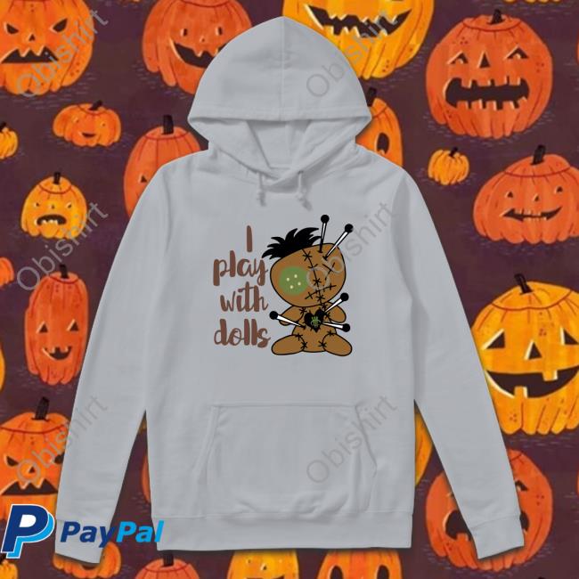 I Play With Dolls Sweatshirt