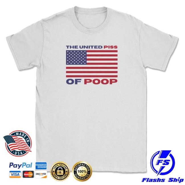 Worst Shirts Merch The United Piss Of Poop New Shirt