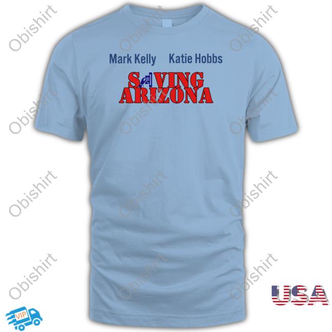 Mark Kelly Katie Hobbs Saving Arizona Hoodie Wearingitwell Store
