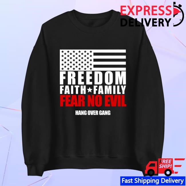 Hang Over Gang Merch Shop Store Official Freedom, Faith, Family, Fear No Evil Shirt