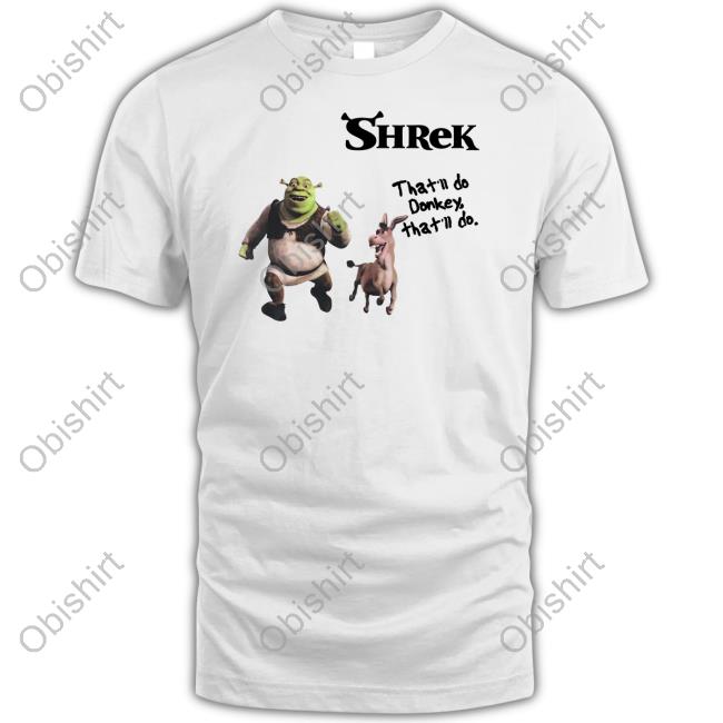 Blizzb3ar Shrek That'll Do Donkey That'll Do Shirt
