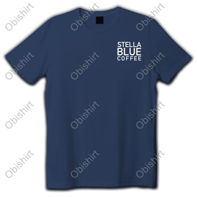 In The End There's Just Coffee Stella Blue Coffee Shirt
