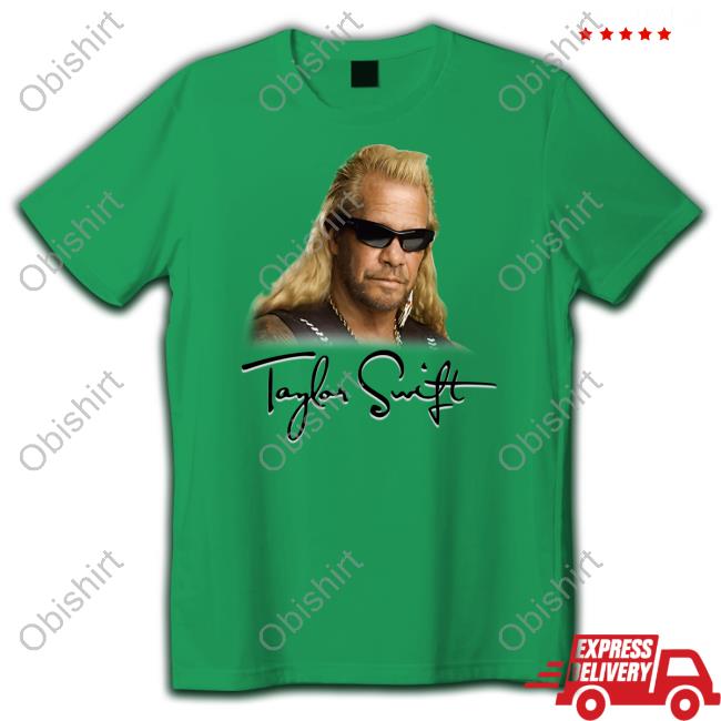 Taylor Swift Duane Chapman Shirt