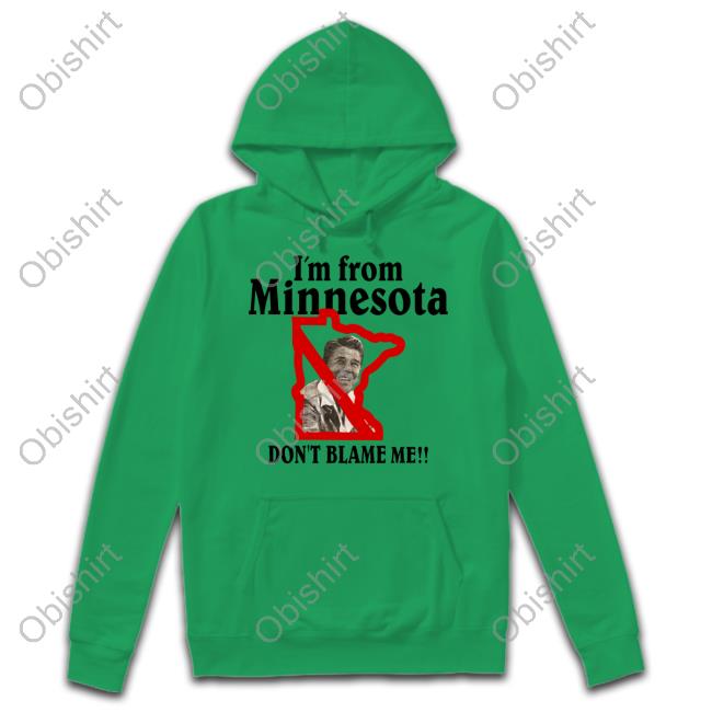 Ronald Reagan I'm From Minnesota Don't Blame Me Hoodie
