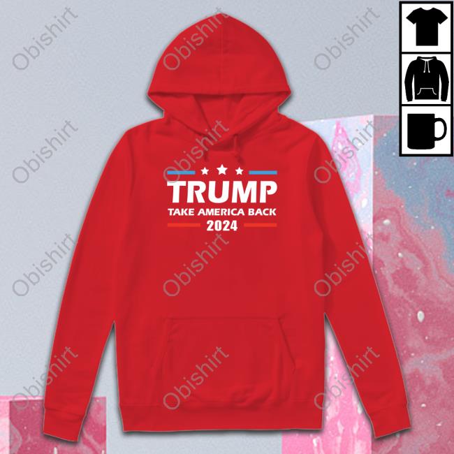 Trump Take America Back 2024 Hoodie Sweatshirt Thepatriotsmarket Merch