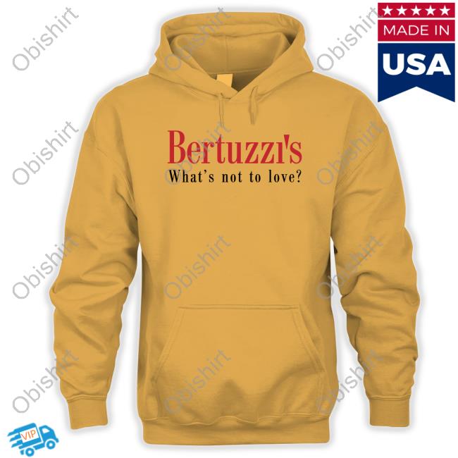 Bertuzzi's What's Not To Love Sweatshirt Barstoolsports Store Bertuzzi's Shirt